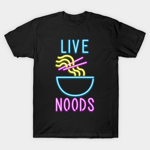 Live noods T-Shirt by CoDDesigns